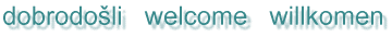 dobrodo±li welcome willkomen
