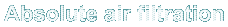 Absolute air filtration