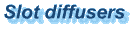 Slot diffusers