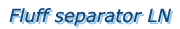 Fluff separator LN