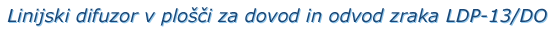 Linijski difuzor  v ploi za dovod in odvod zraka LDP-13/DO za hkratni dovod in odvod zraka