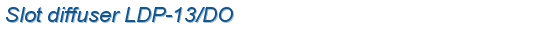 Slot diffuser  in a plate  LDP-13/DO simultaneously supply and  exhaust of air
