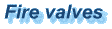 Fire valves
