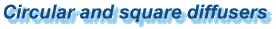 Circular and square diffusers